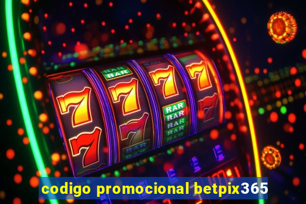 codigo promocional betpix365